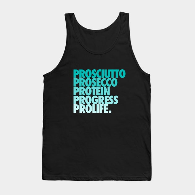 Prosciutto Prosecco Protein Progress ProLife Tank Top by iconicole